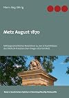 Metz August 1870: Milit&auml;rgeschichtlicher Reisef&uuml;hrer zu den Schlachtfeldern des Deutsch-Franz&ouml;sischen Krieges 1870 bei Metz