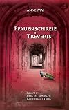 Pfauenschreie in Treveris: Roman über die römische Kaiserstadt Trier