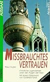 Missbrauchtes Vertrauen : christliche Jugendarbeit unter den Augen der Stasi