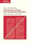 Musicalisches Lexicon oder Musicalische Bibliothec. Neusatz des Textes und der Noten
