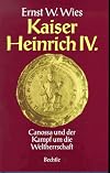 Kaiser Heinrich IV. Canossa und der Kampf um die Weltherrschaft