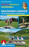 Erlebniswandern mit Kindern Dreiländereck Bodensee: mit Bregenzerwald und Ostschweiz. 30 Touren - mit vielen spannenden Freizeittipps. Mit GPS-Daten