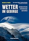 Wetter im Gebirge: Beobachtung · Vorhersage · Gefahren. Mit Beiträgen von Pit Schubert