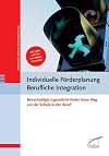 Individuelle Förderplanung Berufliche Integration benachteiligte Jugendliche finden ihren Weg von der Schule in den Beruf ; inkl. DVD mit Film und Arbeitsmaterialien