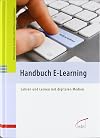 Handbuch E-Learning: Lehren und Lernen mit digitalen Medien