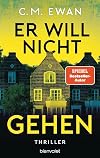 Er will nicht gehen: Thriller - Der neue packende Locked-Room-Thriller von SPIEGEL-Bestsellerautor C.M. Ewan