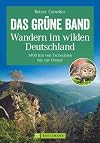Wandern in Deutschland - das grüne Band: 1400 km von Tschechien bis zur Ostsee. In 60 Etappen entlang der innerdeutschen Grenze auf alten Grenzpfaden. Ein Wanderführer zur Geschichte und Natur