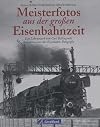 Meisterfotos aus der großen Eisenbahnzeit; das Lebenswerk von Carl Bellingrodt, dem Altmeister der Eisenbahn-Fotografie