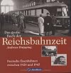 Das große Buch der Reichsbahnzeit. Deutsche Eisenbahnen zwischen 1920 und 1945