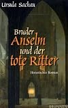 Bruder Anselm und der tote Ritter : historischer Roman