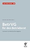 BetrVG für den Betriebsrat : Kommentar zum Betriebsverfassungsgesetz
