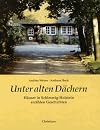 Unter alten D&auml;chern. H&auml;user in Schleswig- Holstein erz&auml;hlen Geschichten