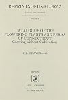 Catalogue of the flowering plants and ferns of Connecticut growing without cultivation
