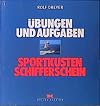Sportküstenschifferschein. Übungen und Aufgaben: Fragestellungen aus den Fächern Navigation, Gezeiten- und Rechtskunde