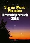 Sterne. Mond. Planeten. Himmelsjahrbuch 2005