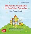 Märchen erzählen in Leichter Sprache. Das Praxisbuch: Mit Methoden, Regeln und 12 ausgearbeiteten Märchen