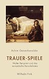 Trauer-Spiele Walter Benjamin und das europäische Barockdrama