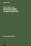 Koptisches Christentum : Die orthodoxen Kirchen Ägyptens und Äthiopiens