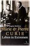 Marie & Pierre Curie : Leben in Extremen