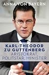 Karl-Theodor zu Guttenberg - Aristokrat, Politstar, Minister
