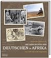 Die Geschichte der Deutschen in Afrika - Von 1600 bis in die Gegenwart