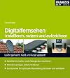 Digitalfernsehen installieren, nutzen und aufzeichnen Leicht gemacht, Geld und Ärger gespart!