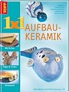 1x1 Aufbaukeramik: Dekoratives und Nützliches aus Ton