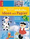 Die 101 schönsten Ideen aus Papier. Bastel- und Dekoideen schneiden, kleben und falten