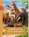 Zootiere & Co. mit der Nadel gefilzt: Exotische und heimische Tiere naturgetreu filzen