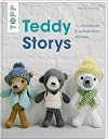 Teddy Storys: 10 allerliebste Kuschelb&auml;ren stricken