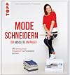 Mode schneidern für absolute Anfänger: Mit einfachen Projekten schneidern lernen