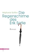 Die Regenschirme des Erik Satie: Roman (Oktaven: Das kleine feine Imprint für Kunst im Leben und Lebenskunst)