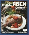 Köstliche Fisch-Gerichte. Von einfach bis raffiniert. Wichtiges über Einkauf und Zubereitung