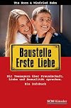 Baustelle Erste Liebe: Mit Teenagern über Freundschaft, Liebe und Sexualität sprechen - Ein Infobuch
