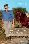 Vom Gauchosattel auf die Kanzel: Mein Lebensweg