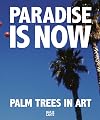 Paradise Is Now: Palm Trees in Art