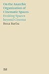 Rosa Barba: On the Anarchic Organization of Cinematic Spaces: Evoking Spaces beyond Cinema