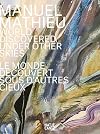 Manuel Mathieu: World Discovered Under Other Skies (Zeitgenössische Kunst)