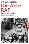 Die Akte RAF: Taten und Motive. T&auml;ter und Opfer [Gebundene Ausgabe]