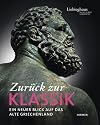 Zur&uuml;ck zur Klassik: ein neuer Blick auf das alte Griechenland: eine Ausstellung der Liebighaus Skulpturensammlung, Frankfurt am Main, 8. Februar bis 26. Mai 2013