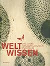 WeltWissen: 300 Jahre Wissenschaften in Berlin, Begleitband zur gleichnamigen Ausstellung im Martin-Gropius-Bau zu Berlin, 24. September 2010 – 9. Januar 2011