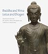 Buddha and Shiva, Lotus and Dragon: Masterworks from the Mr. And Mrs. John D. Rockefeller 3rd Collection at Asia Society
