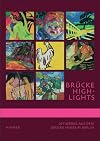 Brücke Highlights: Katalogbuch zur Ausstellung in Berlin, Brücke Museum, 15.9.2007-13.2.2008