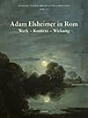 Adam Elsheimer in Rom : Werk, Kontext, Wirkung ; Akten des internationalen Studientages der Bibliotheca Hertziana Rom, 26. - 27. Februar 2004
