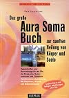 Das große Aura Soma Buch zur sanften Heilung von Körper und Seele