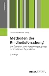 Methoden der Kindheitsforschung : ein &Uuml;berblick &uuml;ber Forschungszug&auml;nge zur kindlichen Perspektive