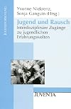 Jugend und Rausch: InterdisziplinΓ€re ZugΓ€nge zu jugendlichen Erfahrungswelten (Jugendforschung)