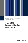 40 Jahre Feministische Debatten: Resümee und Ausblick