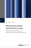 Intersektionalität und Anerkennung biographische Erzählungen älterer Frauen aus Ostdeutschland