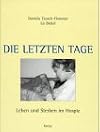 Die letzten Tage, Leben und Sterben im Hospiz